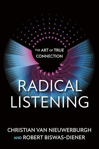 Radical Listening: The Art of True Connection by author Robert Biswas-Diener, Ph.D."